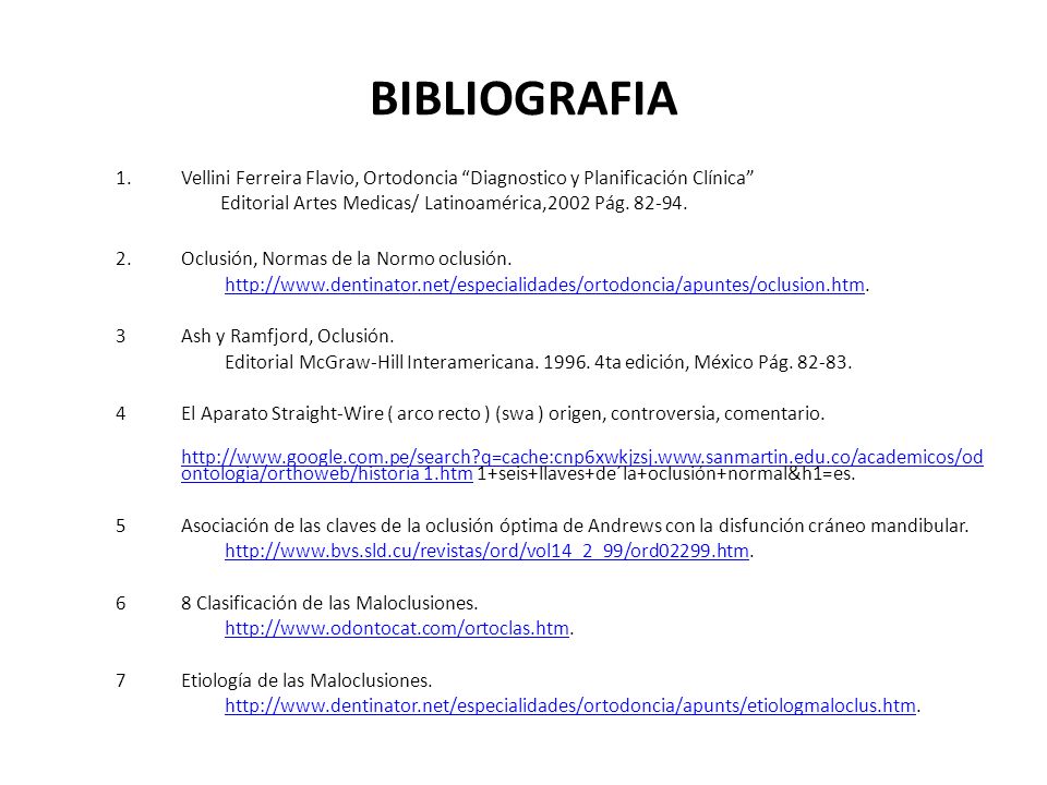 BIBLIOGRAFIA Vellini Ferreira Flavio, Ortodoncia Diagnostico y Planificación Clínica Editorial Artes Medicas/ Latinoamérica,2002 Pág
