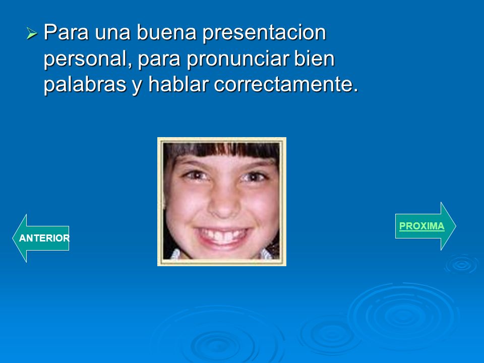 Para una buena presentacion personal, para pronunciar bien palabras y hablar correctamente.