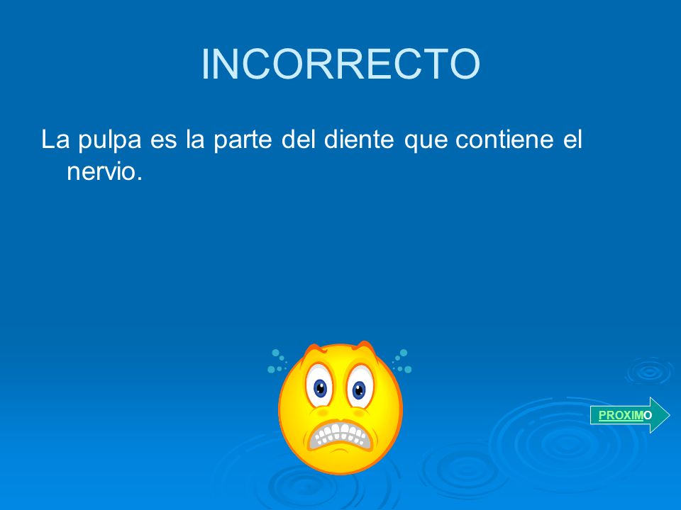 INCORRECTO La pulpa es la parte del diente que contiene el nervio.