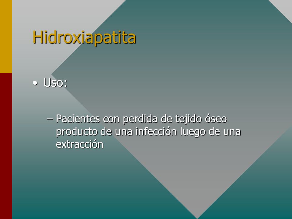 Hidroxiapatita Uso: Pacientes con perdida de tejido óseo producto de una infección luego de una extracción.