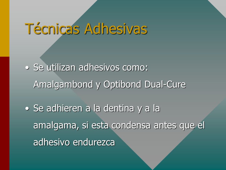 Técnicas Adhesivas Se utilizan adhesivos como: Amalgambond y Optibond Dual-Cure.