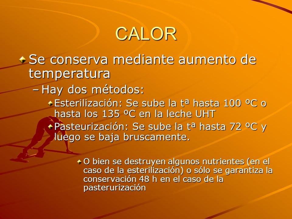CALOR Se conserva mediante aumento de temperatura Hay dos métodos: