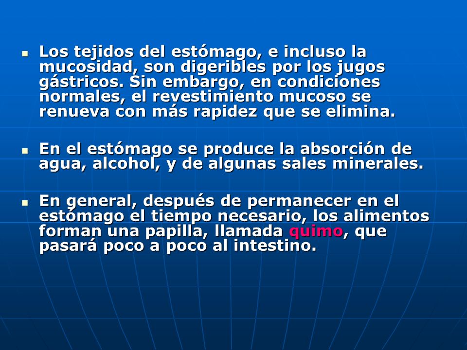 Los tejidos del estómago, e incluso la mucosidad, son digeribles por los jugos gástricos. Sin embargo, en condiciones normales, el revestimiento mucoso se renueva con más rapidez que se elimina.
