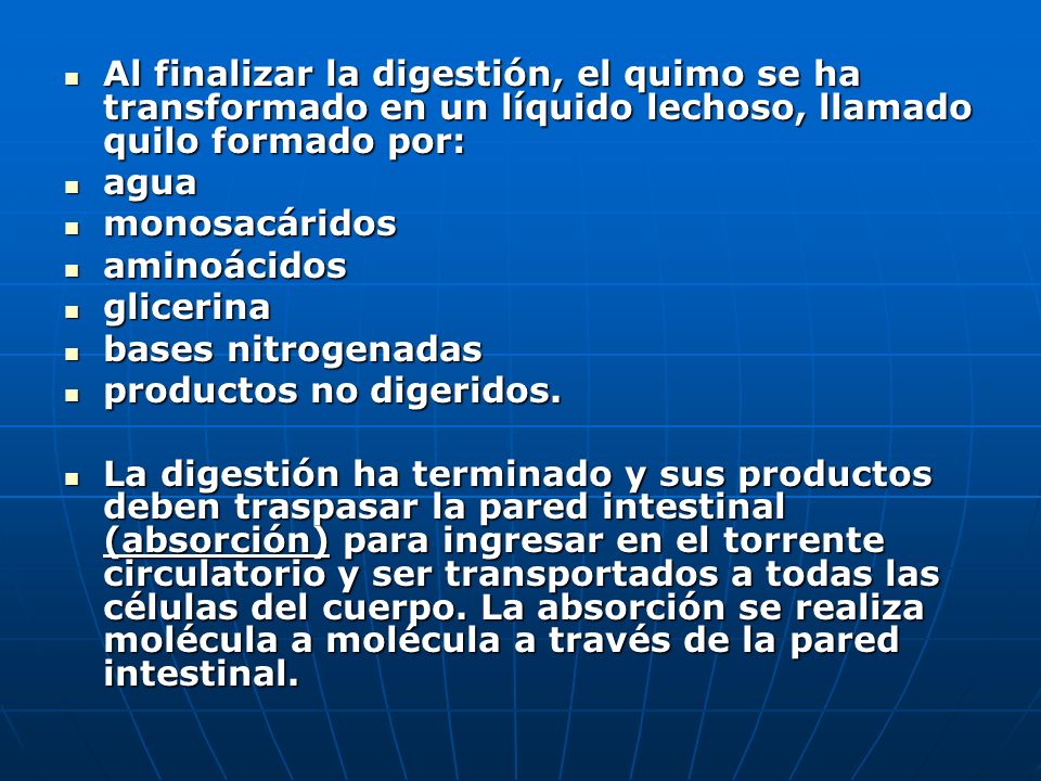 Al finalizar la digestión, el quimo se ha transformado en un líquido lechoso, llamado quilo formado por: