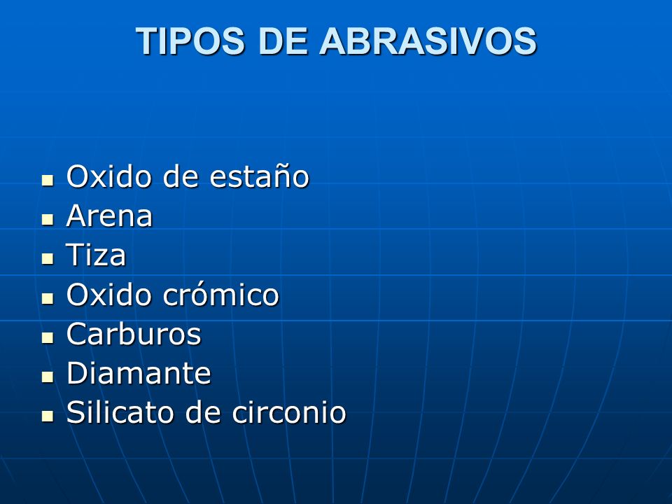 TIPOS DE ABRASIVOS Oxido de estaño Arena Tiza Oxido crómico Carburos