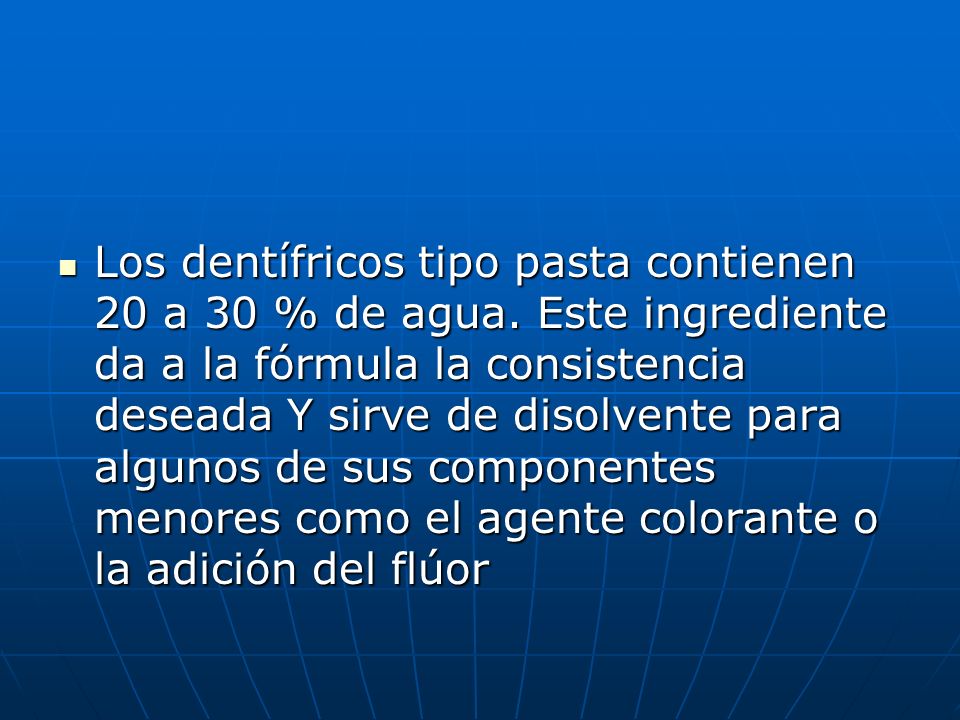 Los dentífricos tipo pasta contienen 20 a 30 % de agua