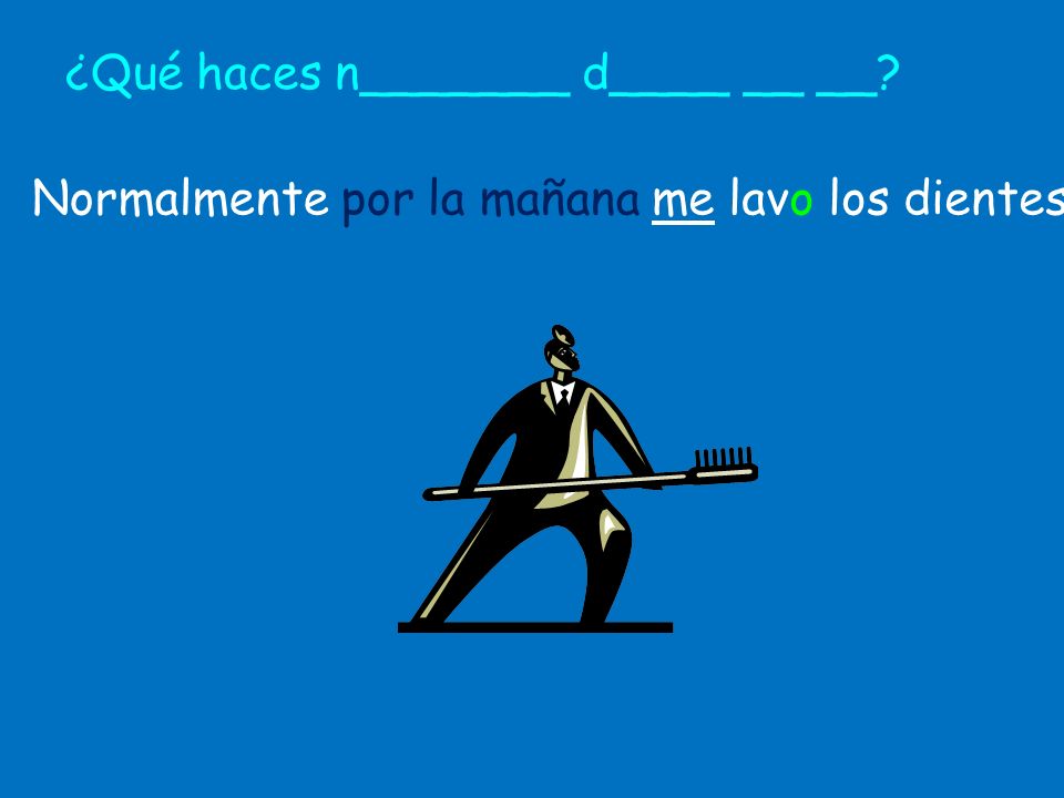 ¿Qué haces n_______ d____ __ __