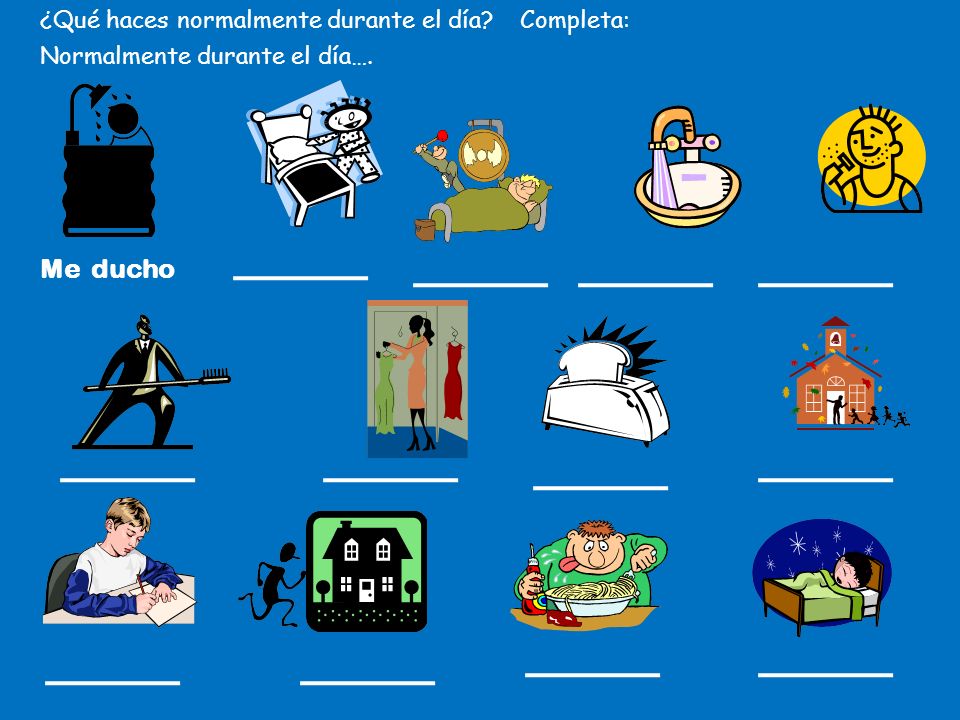 Me ducho ¿Qué haces normalmente durante el día Completa: