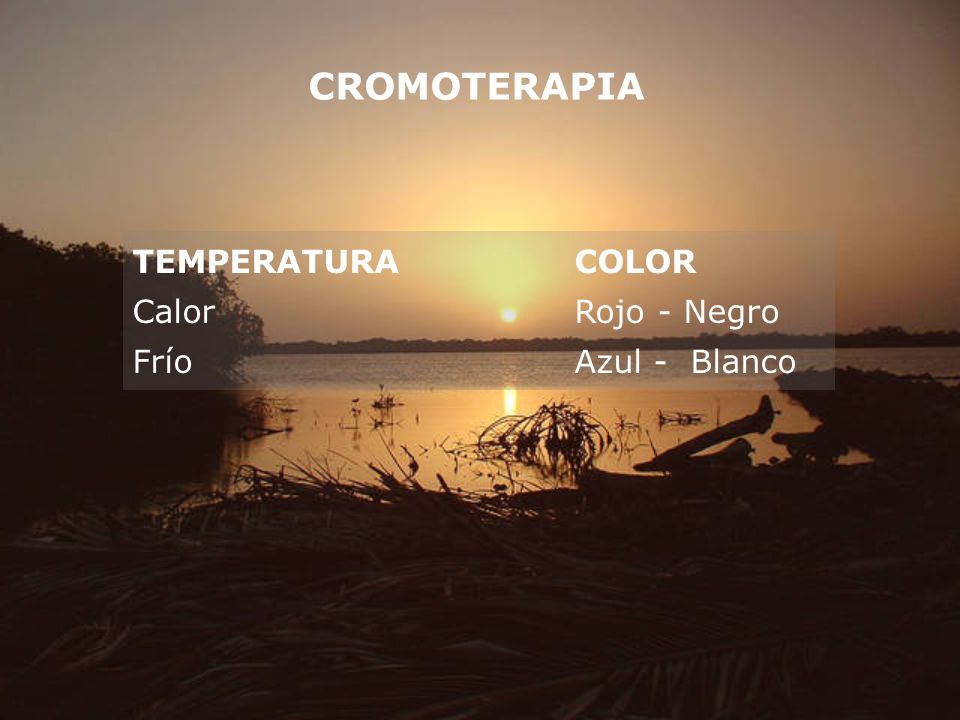 CROMOTERAPIA TEMPERATURA COLOR Calor Rojo - Negro Frío Azul - Blanco