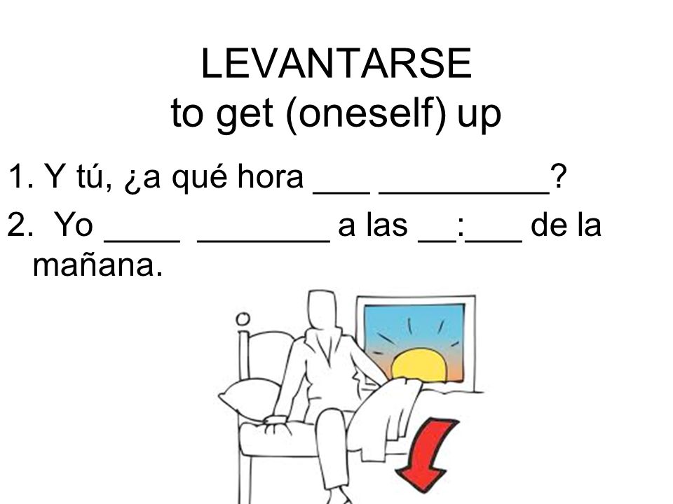 LEVANTARSE to get (oneself) up