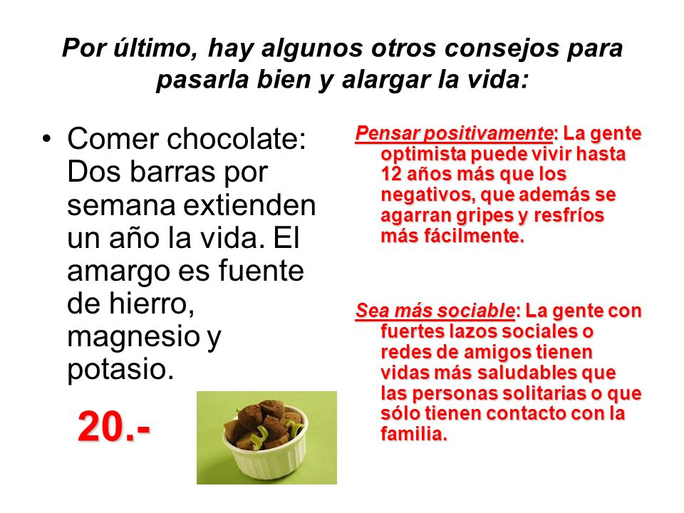 Por último, hay algunos otros consejos para pasarla bien y alargar la vida: