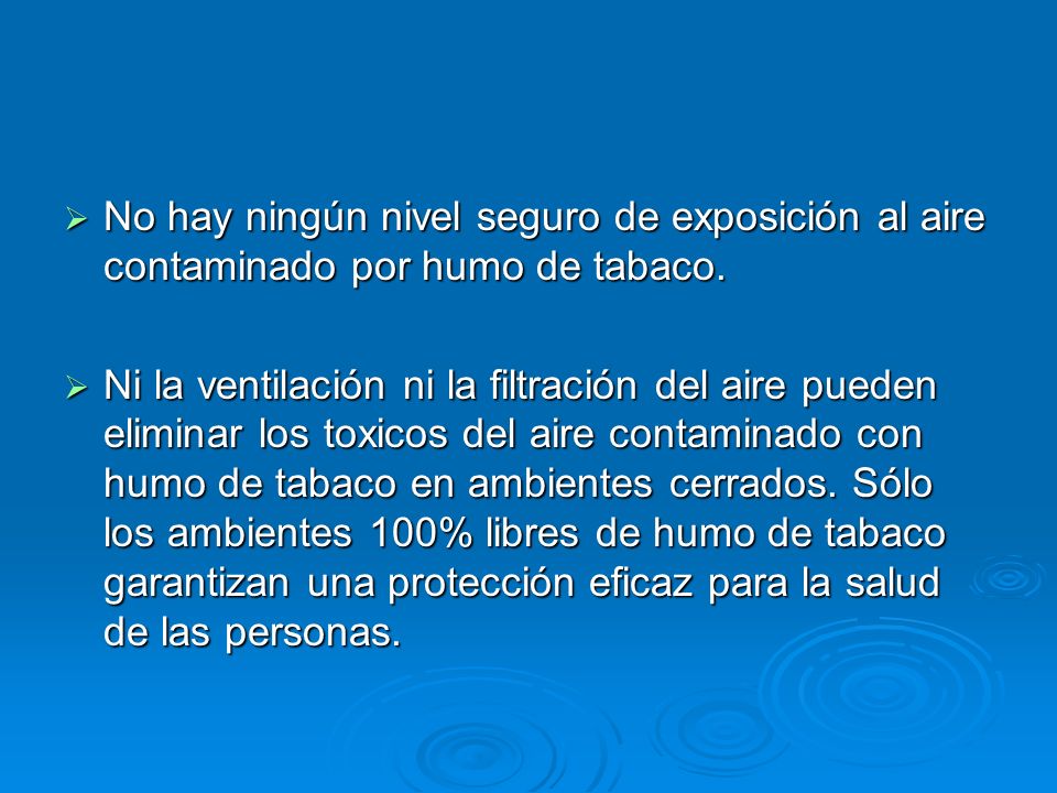 No hay ningún nivel seguro de exposición al aire contaminado por humo de tabaco.