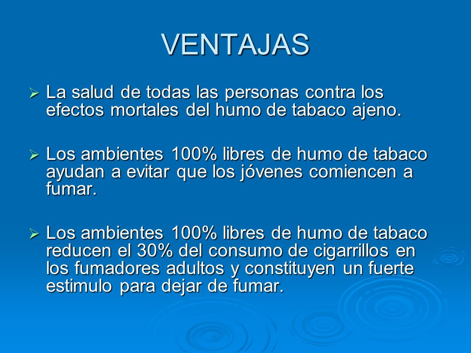 VENTAJAS La salud de todas las personas contra los efectos mortales del humo de tabaco ajeno.