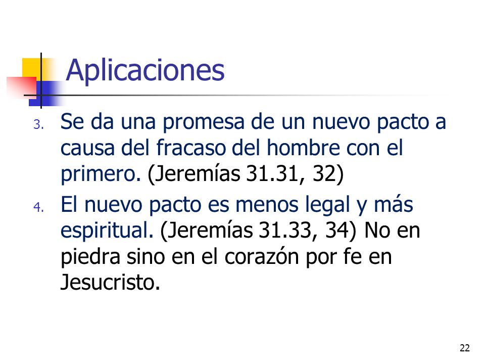 Aplicaciones Se da una promesa de un nuevo pacto a causa del fracaso del hombre con el primero. (Jeremías 31.31, 32)