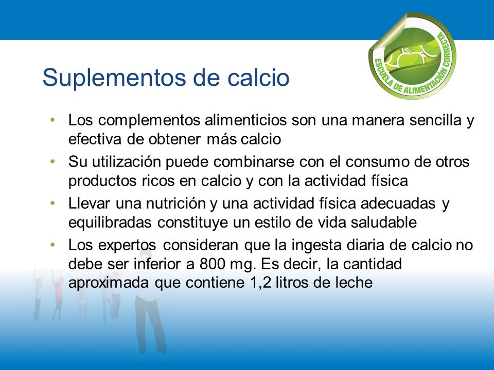 Suplementos de calcio Los complementos alimenticios son una manera sencilla y efectiva de obtener más calcio.