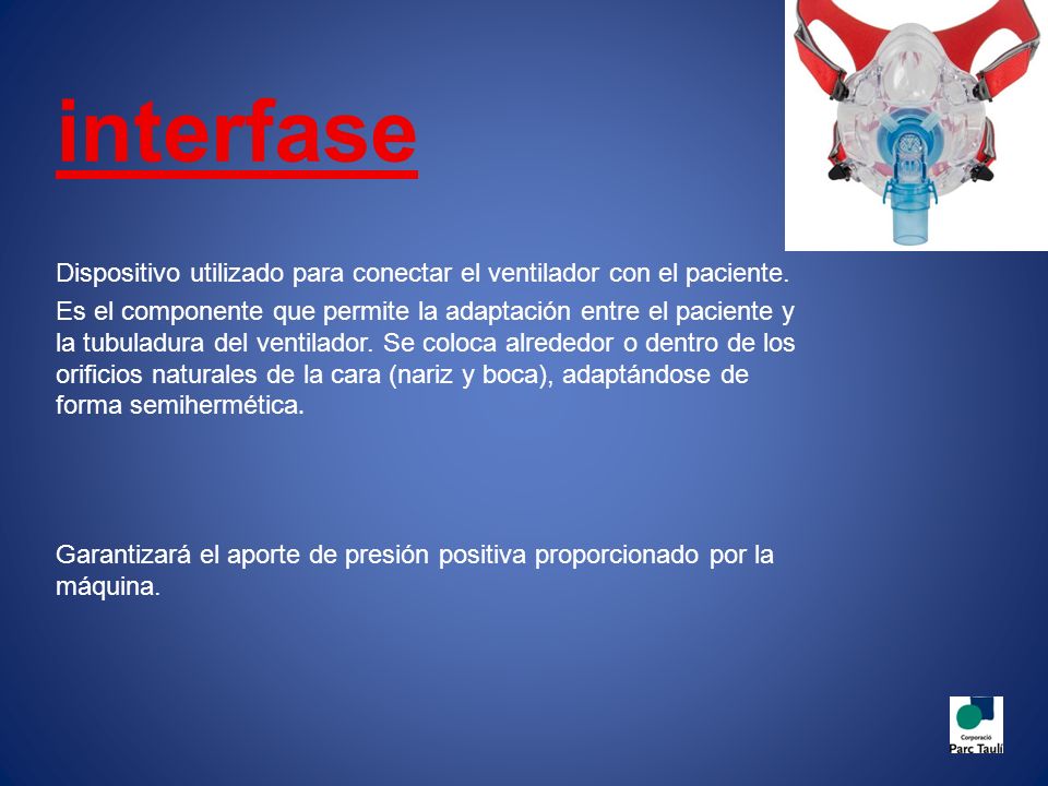 interfase Dispositivo utilizado para conectar el ventilador con el paciente.
