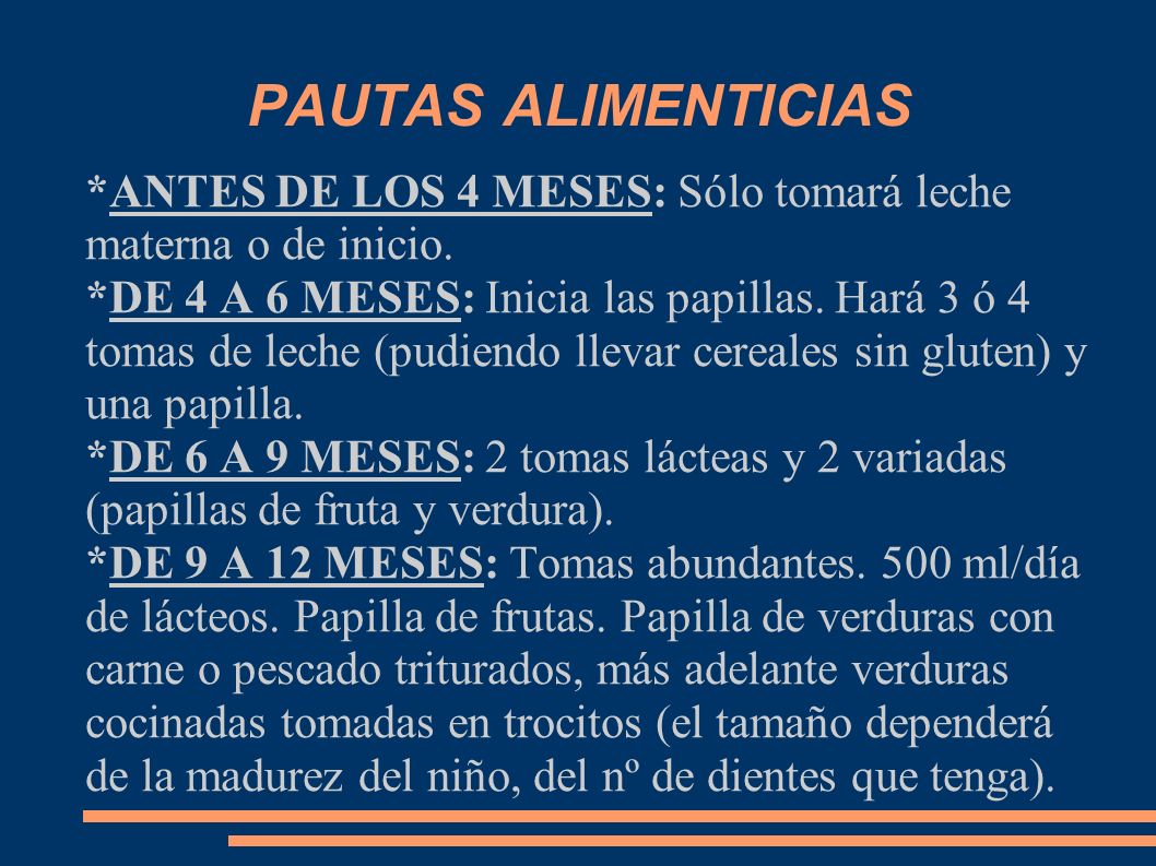 PAUTAS ALIMENTICIAS *ANTES DE LOS 4 MESES: Sólo tomará leche materna o de inicio.