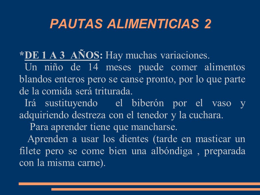 PAUTAS ALIMENTICIAS 2 *DE 1 A 3 AÑOS: Hay muchas variaciones.