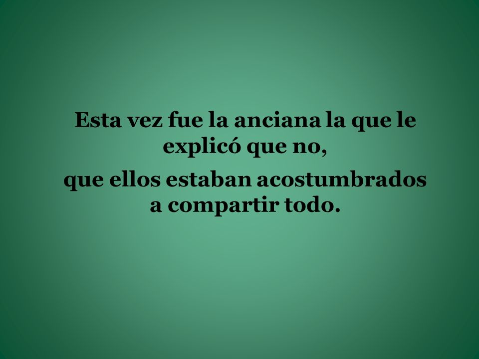 Esta vez fue la anciana la que le explicó que no,