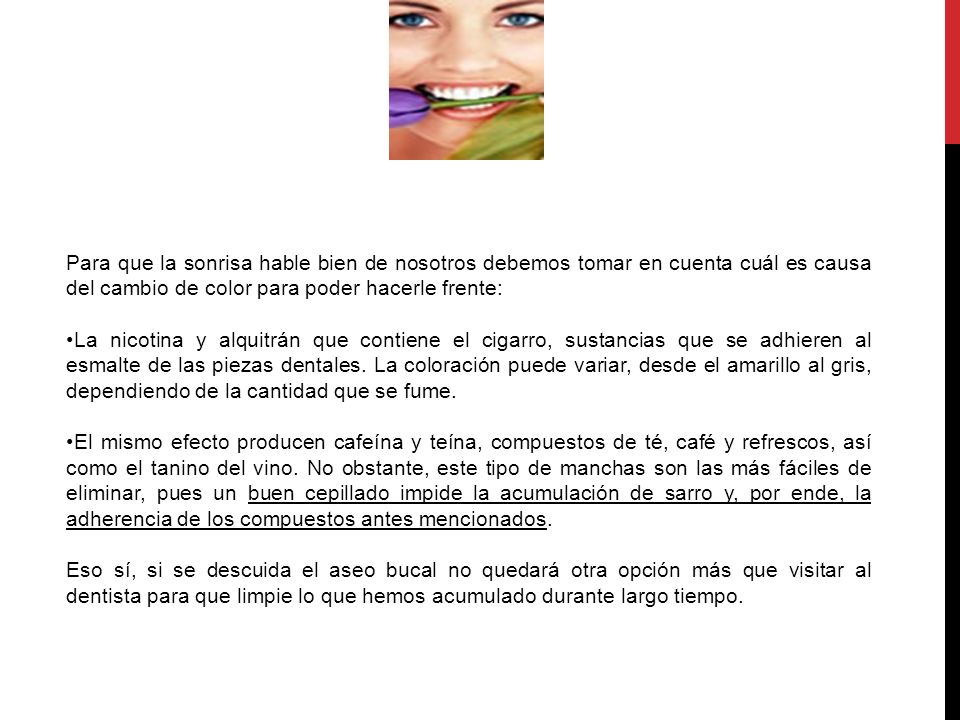 Para que la sonrisa hable bien de nosotros debemos tomar en cuenta cuál es causa del cambio de color para poder hacerle frente: