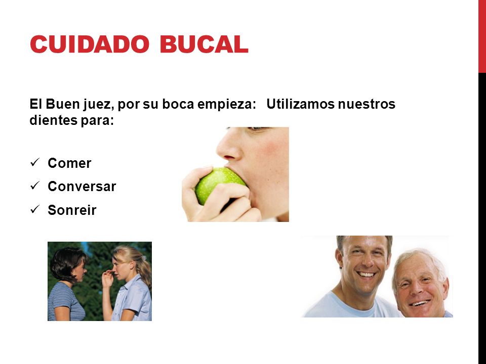 Cuidado bucal El Buen juez, por su boca empieza: Utilizamos nuestros dientes para: Comer. Conversar.