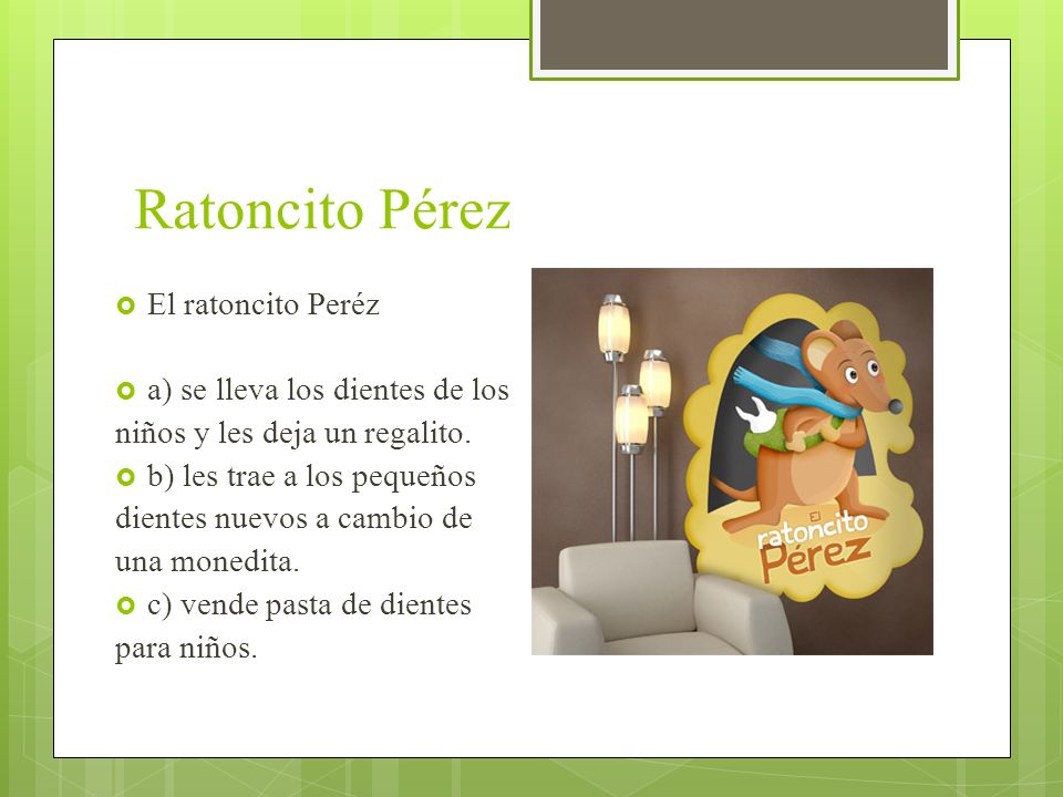 Ratoncito Pérez El ratoncito Peréz a) se lleva los dientes de los