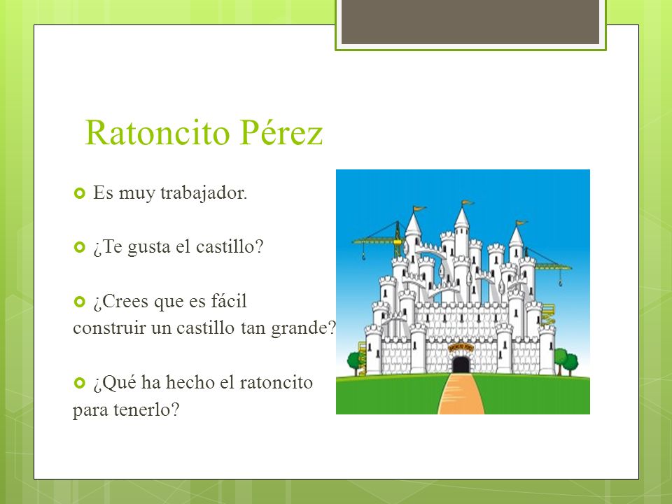 Ratoncito Pérez Es muy trabajador. ¿Te gusta el castillo