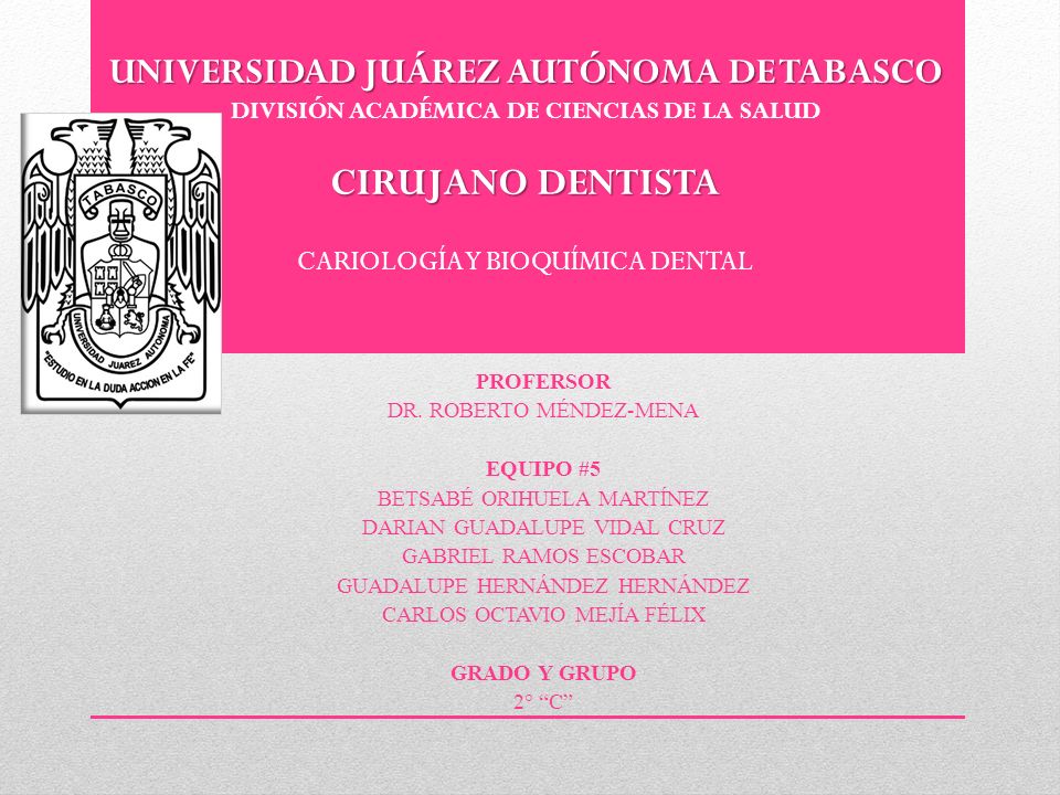UNIVERSIDAD JUÁREZ AUTÓNOMA DE TABASCO DIVISIÓN ACADÉMICA DE CIENCIAS DE LA SALUD CIRUJANO DENTISTA CARIOLOGÍA Y BIOQUÍMICA DENTAL