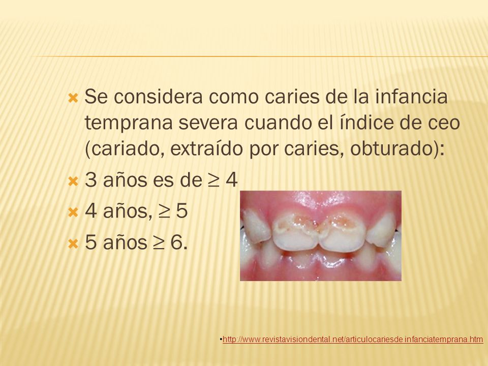 Se considera como caries de la infancia temprana severa cuando el índice de ceo (cariado, extraído por caries, obturado):