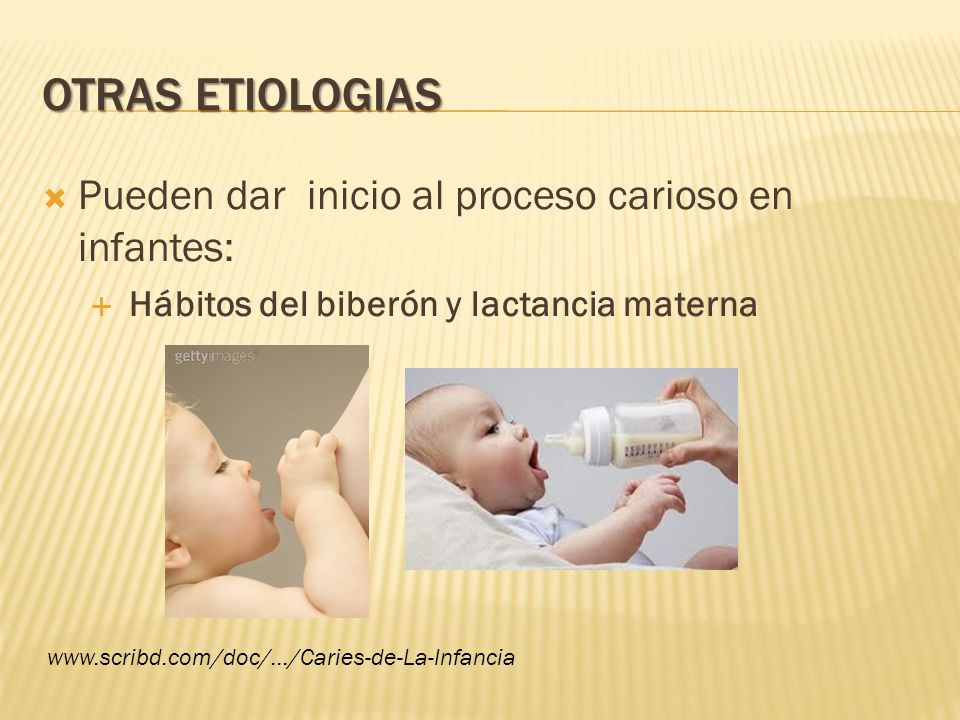 Otras etiologias Pueden dar inicio al proceso carioso en infantes: