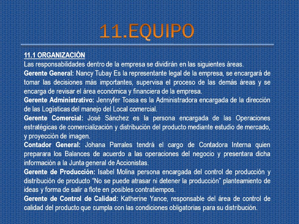 11.EQUIPO 11.1 ORGANIZACIÓN. Las responsabilidades dentro de la empresa se dividirán en las siguientes áreas.