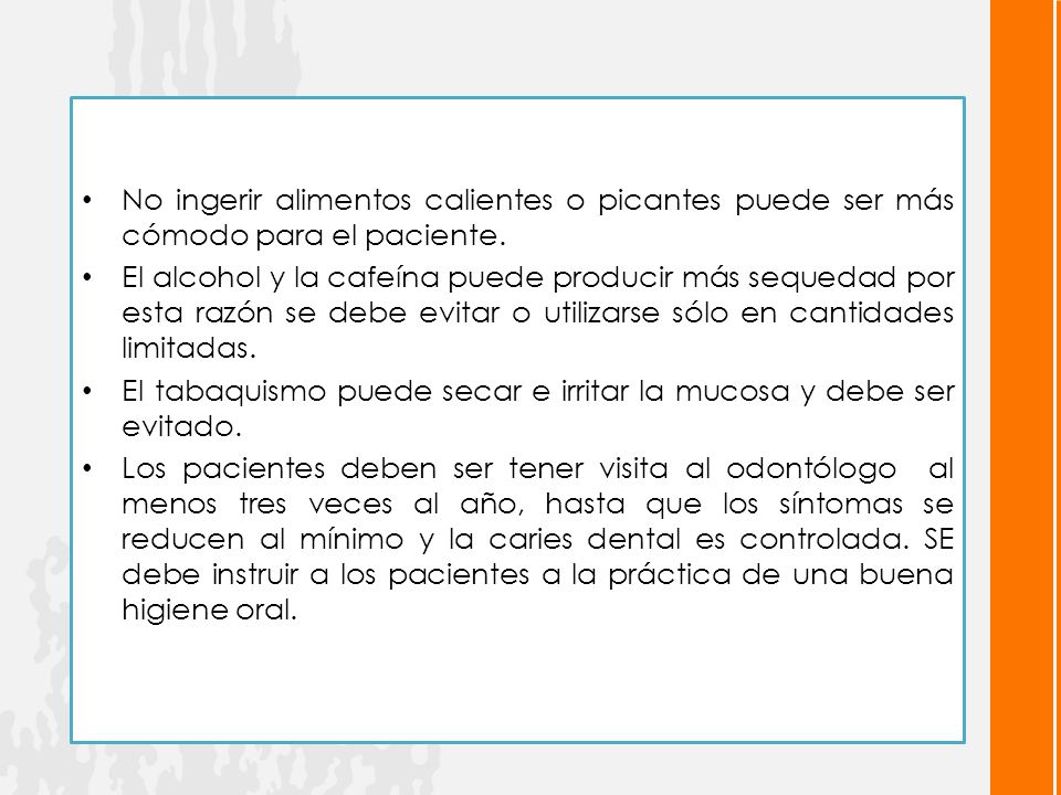 No ingerir alimentos calientes o picantes puede ser más cómodo para el paciente.