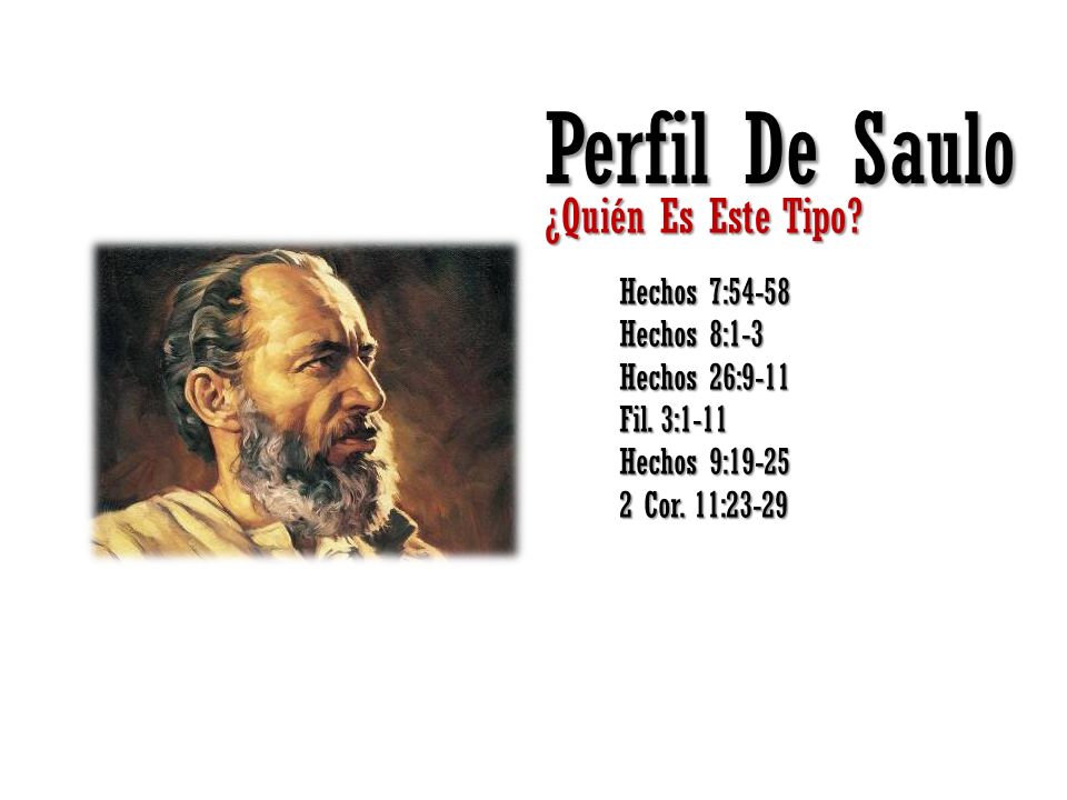 Perfil De Saulo ¿Quién Es Este Tipo Hechos 7:54-58 Hechos 8:1-3