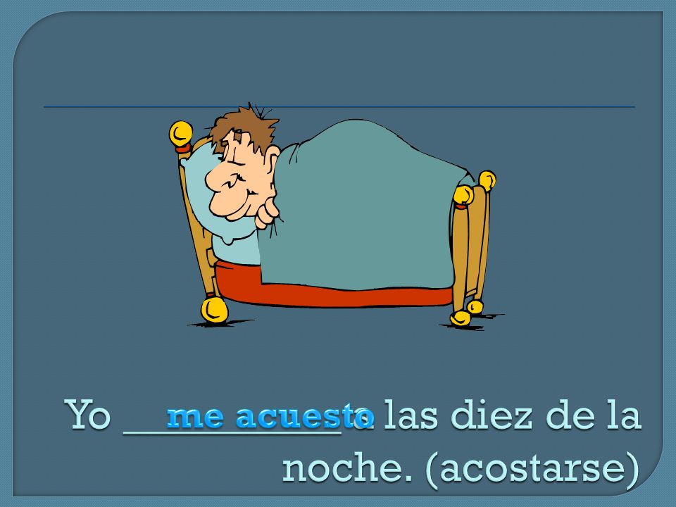 Yo __________ a las diez de la noche. (acostarse)