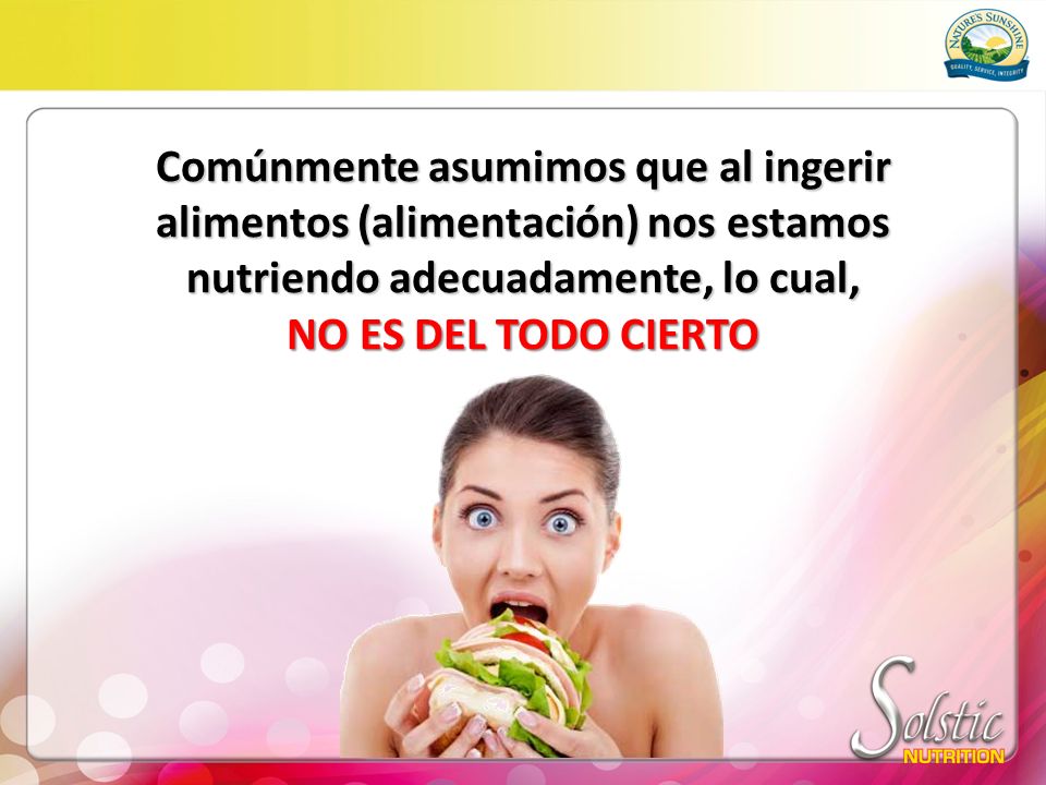 Comúnmente asumimos que al ingerir alimentos (alimentación) nos estamos nutriendo adecuadamente, lo cual,