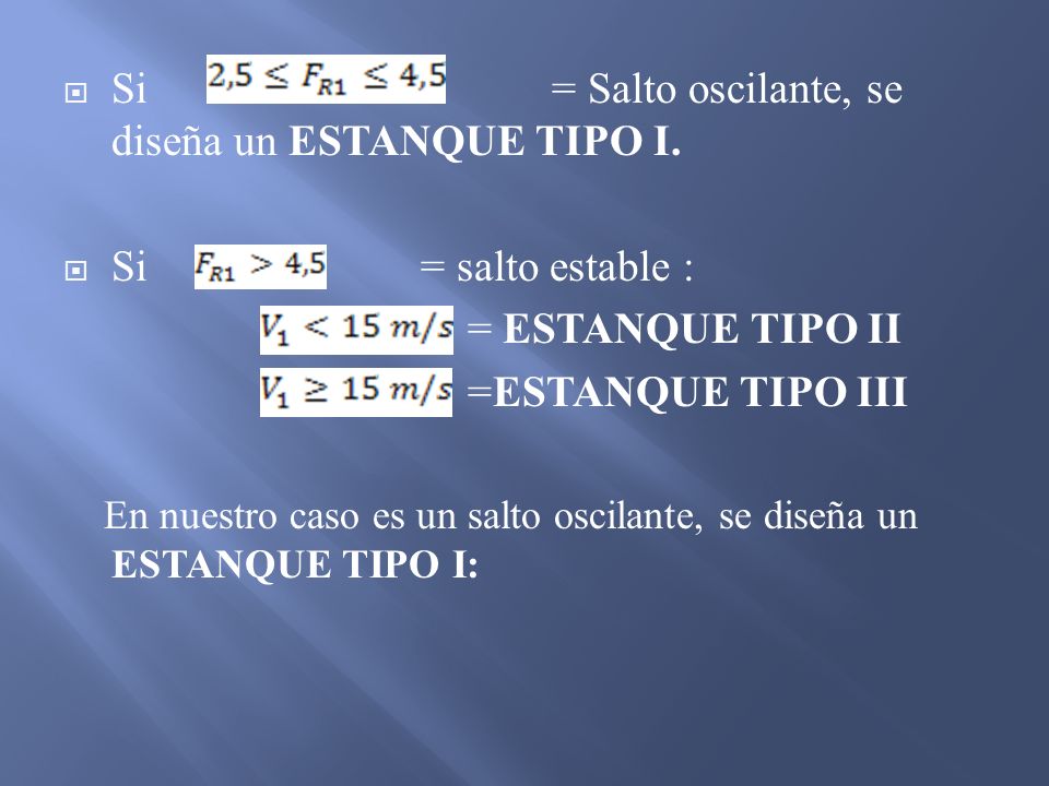 Si = Salto oscilante, se diseña un ESTANQUE TIPO I.