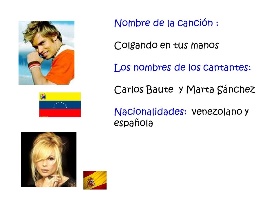 Nombre de la canción : Colgando en tus manos. Los nombres de los cantantes: Carlos Baute y Marta Sánchez.