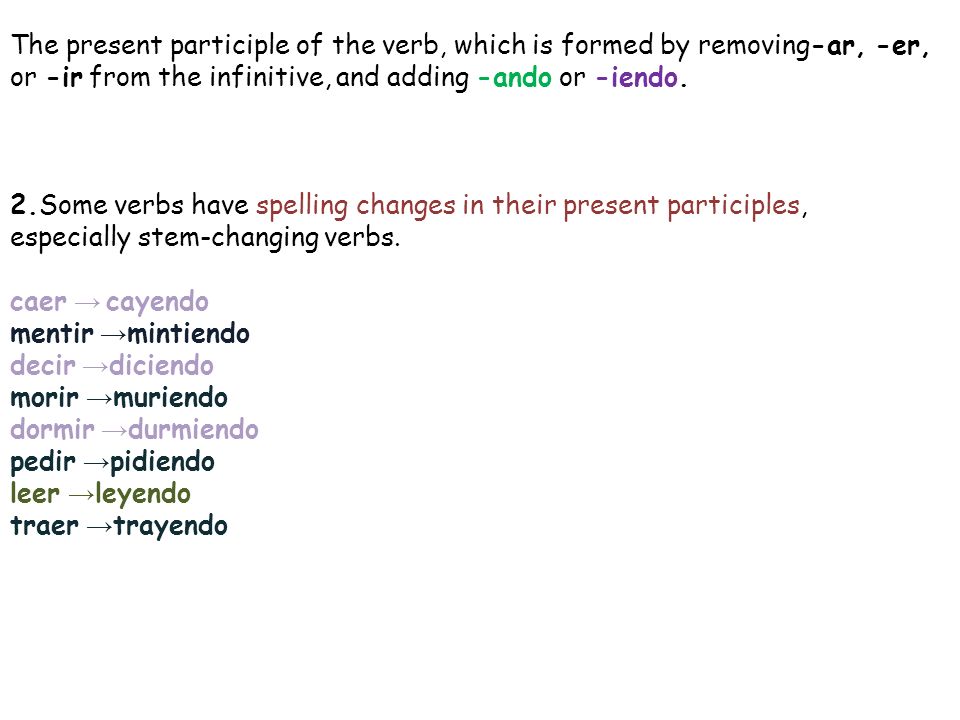 The present participle of the verb, which is formed by removing-ar, -er,