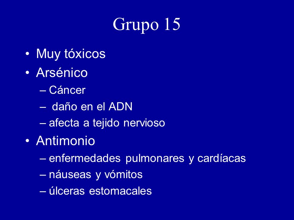 Grupo 15 Muy tóxicos Arsénico Antimonio Cáncer daño en el ADN