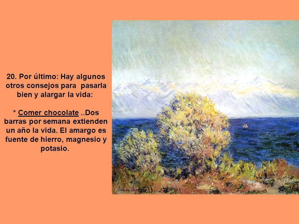 20. Por último: Hay algunos otros consejos para pasarla bien y alargar la vida: