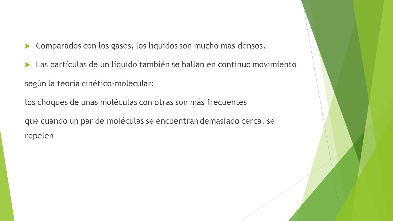 Comparados con los gases, los líquidos son mucho más densos.