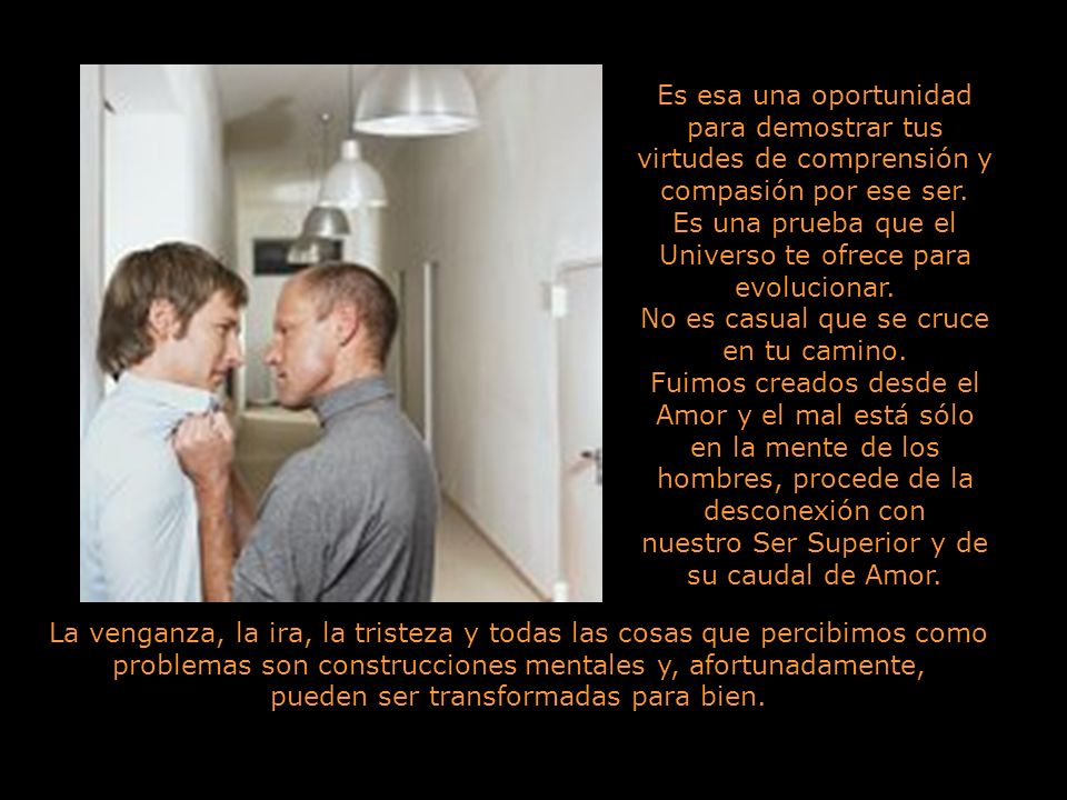 Es una prueba que el Universo te ofrece para evolucionar.