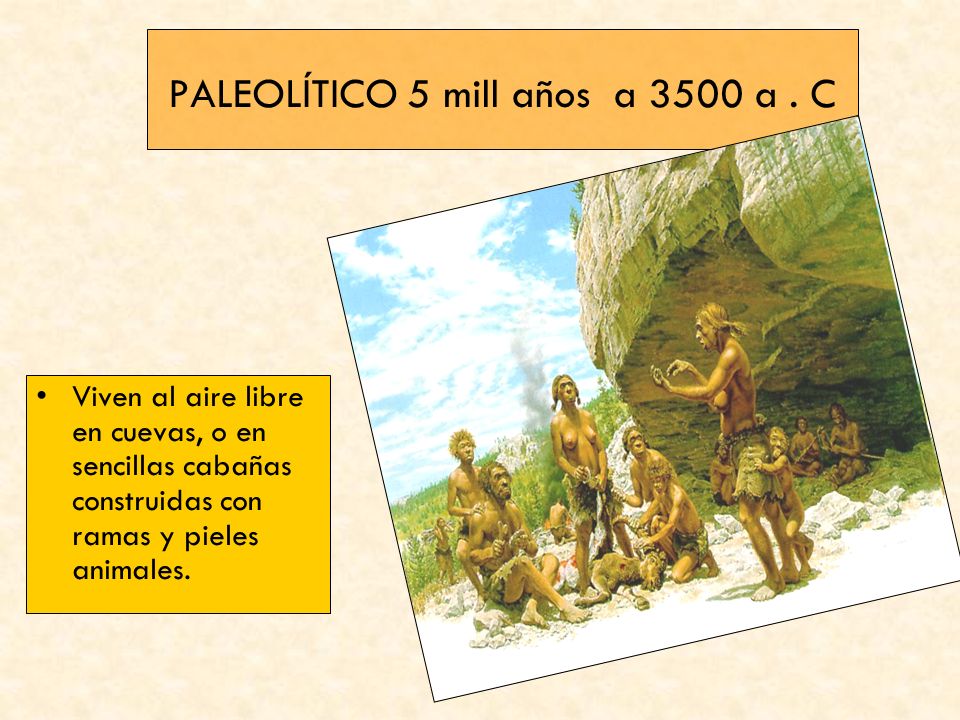 PALEOLÍTICO 5 mill años a 3500 a . C