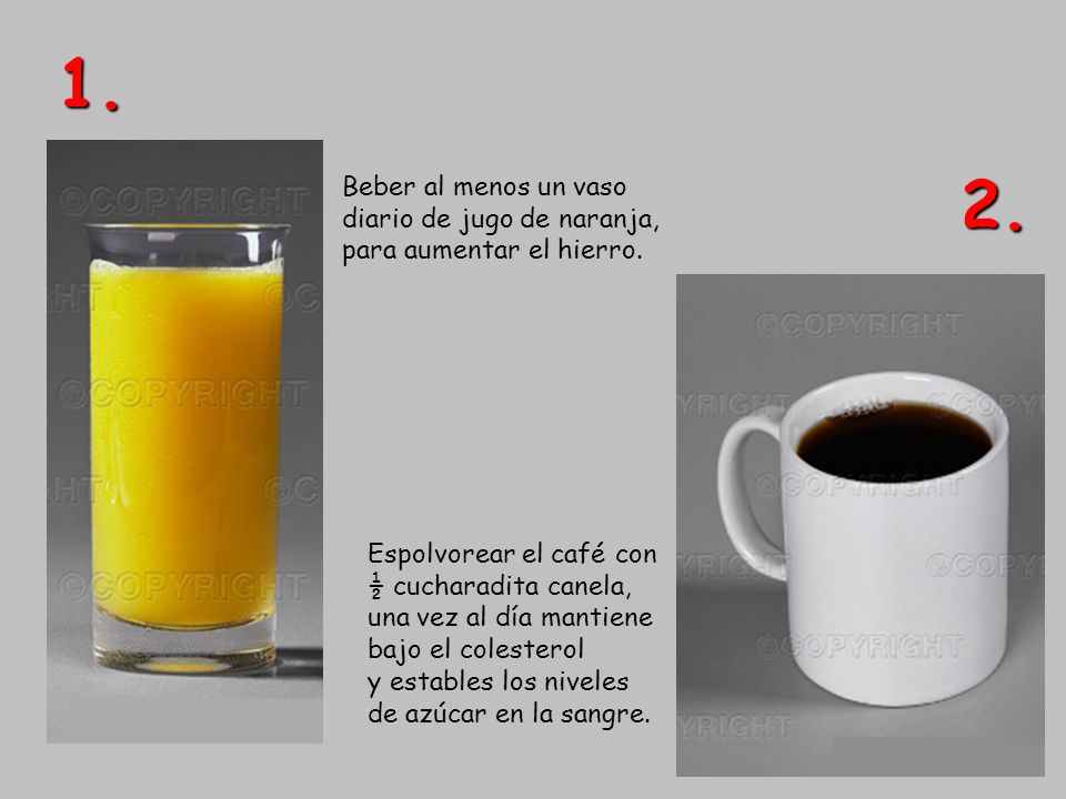 1. Beber al menos un vaso diario de jugo de naranja, para aumentar el hierro. 2. Espolvorear el café con.