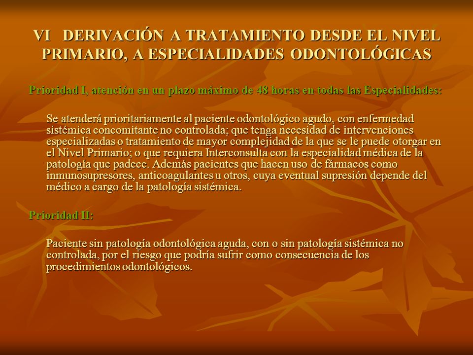 VI DERIVACIÓN A TRATAMIENTO DESDE EL NIVEL PRIMARIO, A ESPECIALIDADES ODONTOLÓGICAS