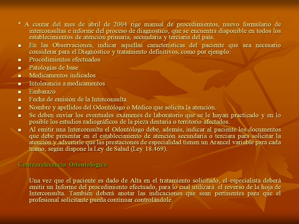 * A contar del mes de abril de 2004 rige manual de procedimientos, nuevo formulario de interconsultas e informe del proceso de diagnostico, que se encuentra disponible en todos los establecimientos de atención primaria, secundaria y terciaria del país.