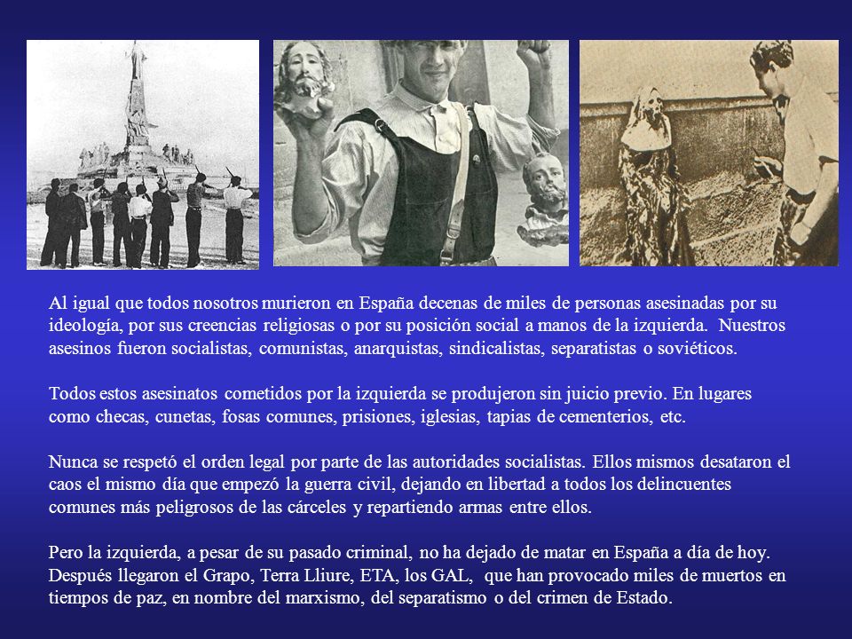 Al igual que todos nosotros murieron en España decenas de miles de personas asesinadas por su ideología, por sus creencias religiosas o por su posición social a manos de la izquierda.
