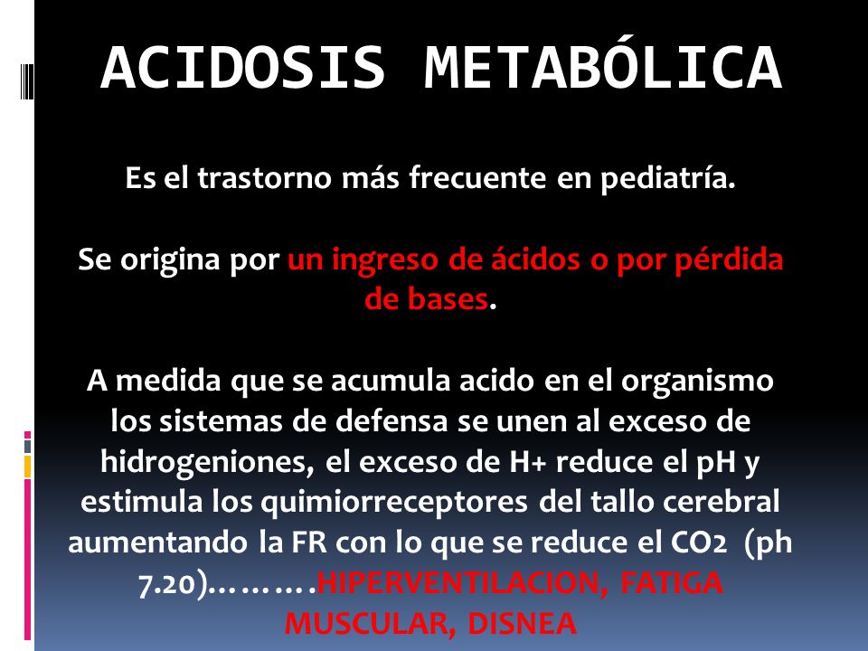 ACIDOSIS METABÓLICA Es el trastorno más frecuente en pediatría.