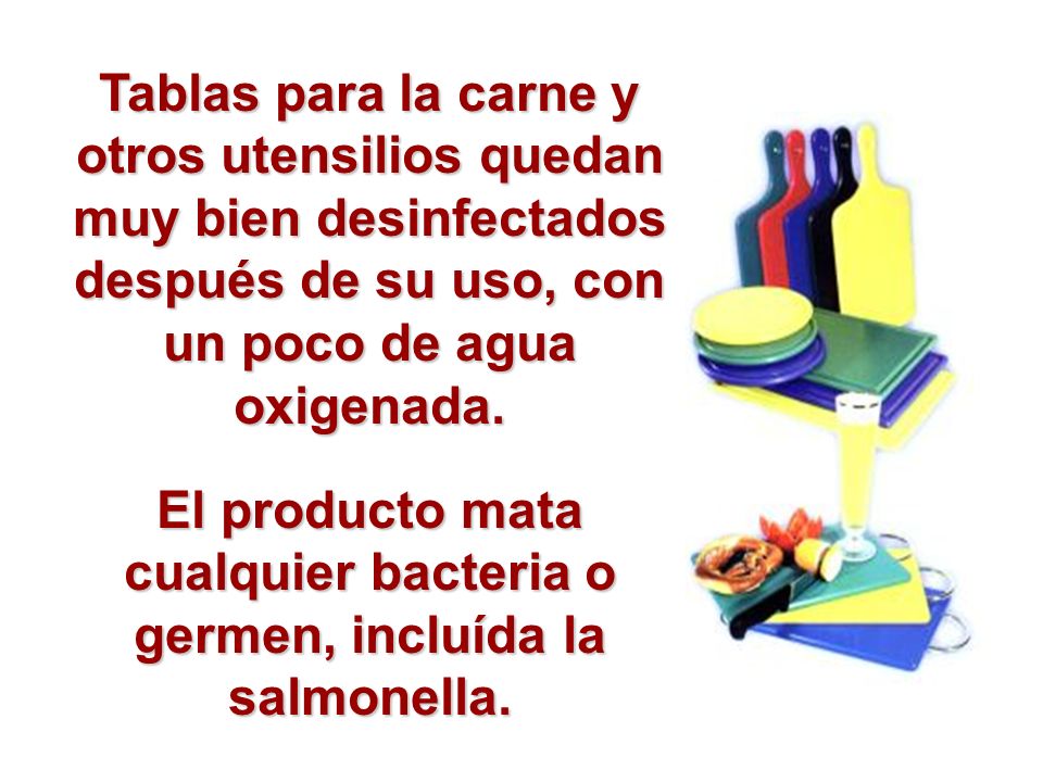 El producto mata cualquier bacteria o germen, incluída la salmonella.