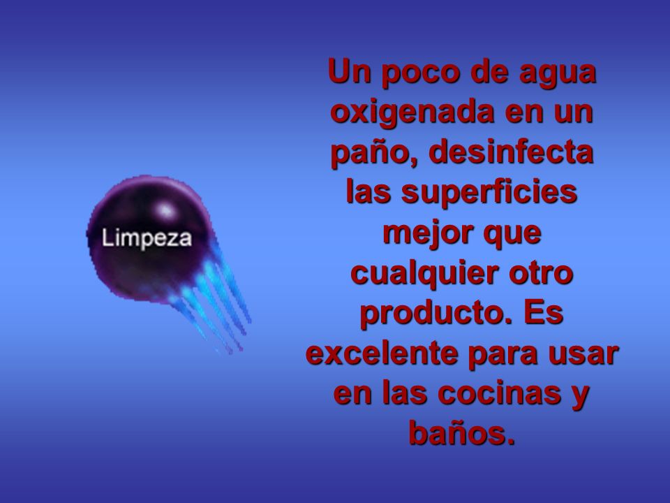 Un poco de agua oxigenada en un paño, desinfecta las superficies mejor que cualquier otro producto.